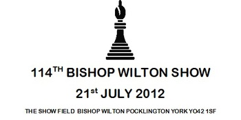 BISHOP WILTON SHOW, YORKSHIRE TO BE HELD ON SATURDAY 21ST JULY BISHOP WILTON SHOW, YORKSHIRE TO BE HELD ON SATURDAY 21ST JULY